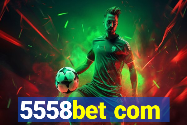 5558bet com